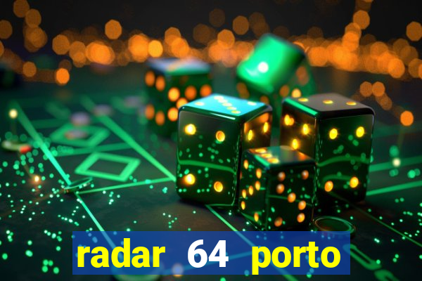 radar 64 porto seguro hoje